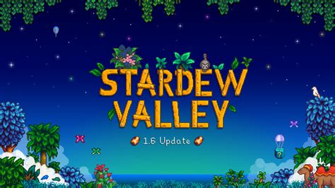 Stardew Valley 1.6.3 Patch Notes .